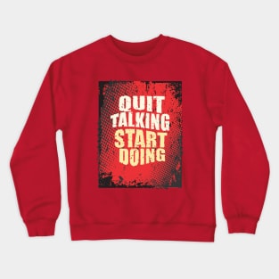 Quit Talking, Start Doing Crewneck Sweatshirt